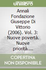 Annali Fondazione Giuseppe Di Vittorio (2006). Vol. 3: Nuove povertà. Nuove priorità. Rielaborare l'inclusione sociale libro