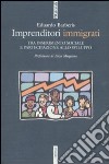 Imprenditori immigrati. Tra inserimento sociale e partecipazione allo sviluppo libro