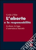 L'aborto e la responsabilità. Le donne, la legge, il contrattacco maschile libro