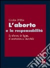 L'aborto e la responsabilità. Le donne, la legge, il contrattacco maschile libro di D'Elia Cecilia