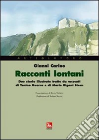 Racconti lontani. Due storie illustrate tratte da racconti di Tonino Guerra e di Mario Rigoni Stern libro
