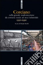 Corciano. Nella grande traformazione da comune rurale ad area industriale (1950-1990) libro