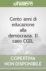 Cento anni di educazione alla democrazia. Il caso CGIL libro