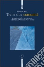 Tra le due comunità. Singolarità e relazione oltre il paradigma di Marx libro