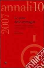 Annali. Archivio audiovisivo del movimento operaio e democratico (2007). Vol. 10: I documenti cartacei e iconografici nel processo produttivo degli audiovisivi. Uso e conservazione libro