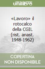 «Lavoro» il rotocalco della CGIL (rist. anast. 1948-1962) libro