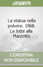 La statua nella polvere. 1968. Le lotte alla Marzotto libro