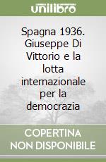 Spagna 1936. Giuseppe Di Vittorio e la lotta internazionale per la democrazia