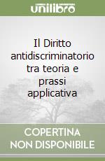 Il Diritto antidiscriminatorio tra teoria e prassi applicativa