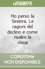 Ho perso la Sinistra. Le ragioni del declino e come risalire la china