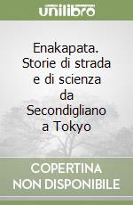 Enakapata. Storie di strada e di scienza da Secondigliano a Tokyo