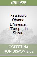 Passaggio Obama. L'America, l'Europa, la Sinistra libro