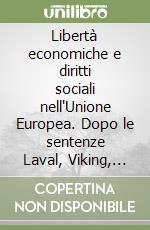 Libertà economiche e diritti sociali nell'Unione Europea. Dopo le sentenze Laval, Viking, Ruffert e Lussemburgo libro