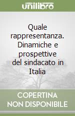 Quale rappresentanza. Dinamiche e prospettive del sindacato in Italia libro