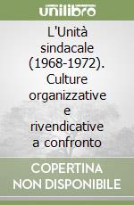 L'Unità sindacale (1968-1972). Culture organizzative e rivendicative a confronto libro