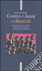 Contro i danni collaterali. Prospettive di difesa dei diritti umani nei conflitti armati