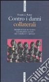 Contro i danni collaterali. Prospettive di difesa dei diritti umani nei conflitti armati libro