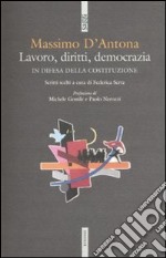 Lavoro, diritti, democrazia. In difesa della Costituzione libro