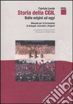 Storia della CGIL. Dalle origini ad oggi. Manuale per la formazione di delegati, lavoratori, dirigenti libro