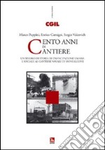 Cento anni di cantiere. Un secolo di storia dell'emancipazione umana e sociale al cantiere navale di Monfalcone