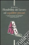 Flessibilità del lavoro ed equilibri precari. La transizione al post-fordismo nelle storie di lavoratori para-subordinati libro