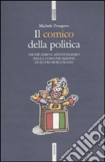 Il Comico della politica. Nichilismo e aziendalismo nella comunicazione di Silvio Berlusconi