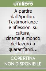 A partire dall'Apollon. Testimonianze e riflessioni su cultura, cinema e mondo del lavoro a quarant'anni dall'autunno caldo libro