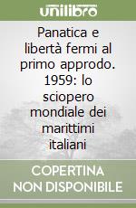 Panatica e libertà fermi al primo approdo. 1959: lo sciopero mondiale dei marittimi italiani libro