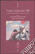 Tutta colpa del '68. La nascita del sindacato Scuola della Cgil libro