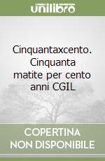 Cinquantaxcento. Cinquanta matite per cento anni CGIL libro