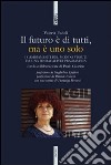 Il futuro è di tutti, ma è uno solo. I cambiamenti del mondo vissuti da una sindacalista pragmatica libro