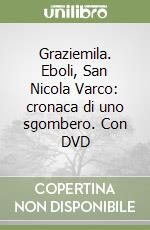 Graziemila. Eboli, San Nicola Varco: cronaca di uno sgombero. Con DVD libro