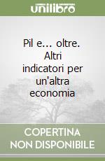 Pil e... oltre. Altri indicatori per un'altra economia libro