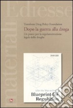 Dopo la guerra alla droga. Un piano per la regolamentazione legale delle droghe libro