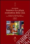 Keynes e la cultura economica della Cgil. Un'analisi del piano del lavoro nella prospettiva della teoria generale libro