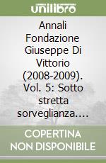 Annali Fondazione Giuseppe Di Vittorio (2008-2009). Vol. 5: Sotto stretta sorveglianza. Di Vittorio nel Casellario politico centrale libro