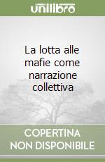 La lotta alle mafie come narrazione collettiva