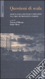 Questioni di scala. Società civile, politiche e istituzioni nell'area metropolitana di Roma
