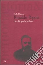 Rinaldo Rigola. Una biografia politica