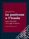 La pazienza e l'ironia. Scritti 1982-2010, con un saggio introduttivo libro