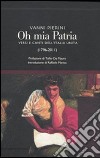 Oh, mia patria! Versi e canti dell'Italia unita (1796-2011) libro di Vanni P. (cur.)