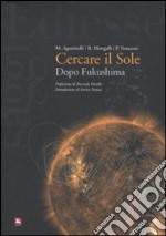 Cercare il sole. Dopo Fukushima libro