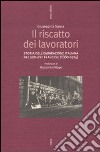 Il riscatto dei lavoratori. Storia dell'emigrazione italiana nel sud-est francese (1880-1914) libro