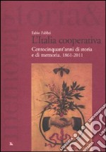 L'Italia cooperativa. Centocinquant'anni di storia e di memoria. 1861-2011 libro