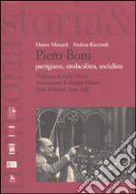 Piero Boni. Partigiano, sindacalista, socialista libro