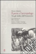 Il prete e l'antropologo. Tra gli indios dell'Amazzonia