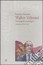 Walter Veltroni. Una biografia sociologica