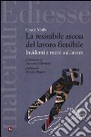 La resistibile ascesa del lavoro flessibile. Incidenti e morti sul lavoro libro di Moffa Grazia