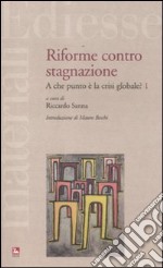 Riforme contro stagnazione. A che punto è la crisi globale?. Vol. 1 libro