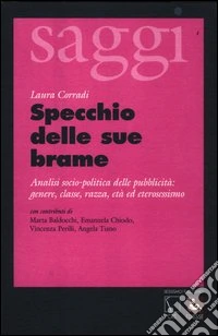 Specchio delle sue brame. Analisi socio-politica della pubblicità: genere, classe, razza, età ed eterosessismo